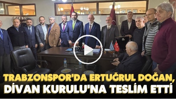 Trabzonspor başkan adayı Ertuğrul Doğan, Divan Kurulu'na teslim etti