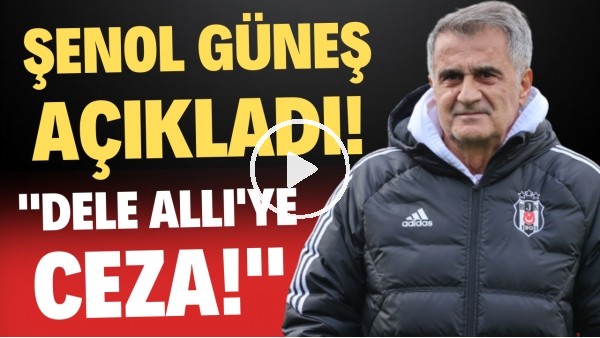 'Şenol Güneş, Dele Alli'ye ceza verildiğini açıkladı!