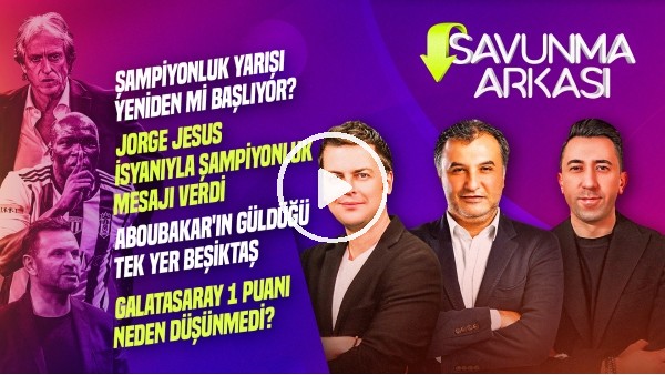 ERBATUR-VELİ YİĞİT, MEHMET AYAN | JORGE JESUS, OKAN BURUK, ABOUBAKAR, LALE ORTA | SAVUNMA ARKASI #7