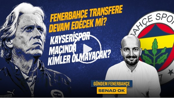 Senad Ok | Konya 0-4 FB, Arda Güler, Kayseri - FB Maçı, FB Transfer, Altay | Gündem Fenerbahçe #36