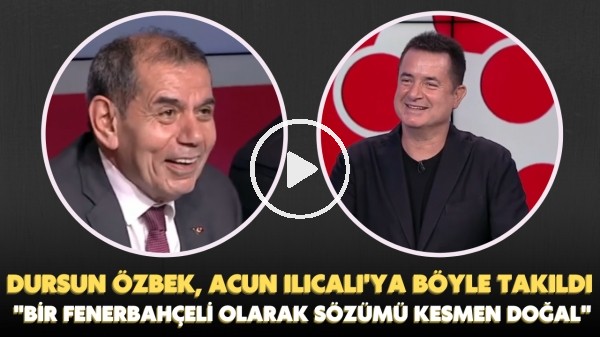 Dursun Özbek, Acun Ilıcalı'ya böyle takıldı: "Bir Fenerbahçeli olarak sözümü kesmen doğal"
