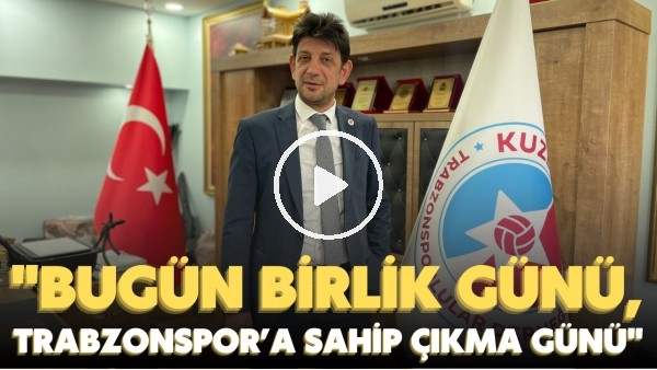 'İsmail Turgut Öksüz: "Bugün birlik günü, Trabzonspor'a sahip çıkma günü"