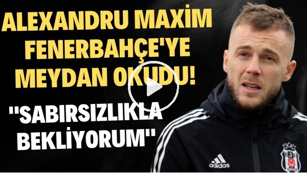 'Alexandru Maxim, Fenerbahçe'ye meydan okudu! "Derbiyi sabırsızlıkla bekliyorum"