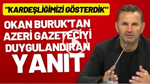 'Okan Buruk'tan Azeri gazeteciyi duygulandıran yanıt! "Kardeşliğimizi gösterdik"