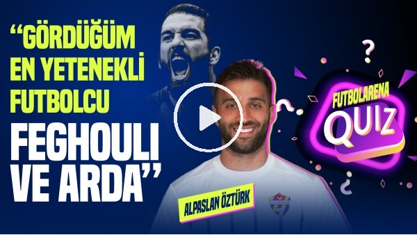 Alpaslan Öztürk | "Galatasaray Avrupa'nın En İyi Takımı" | FutbolArena Quiz