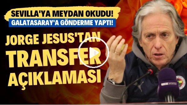 Jorge Jesus'tan transfer açıklaması!  Sevilla'ya meydan okudu! Galatasaray'a gönderme yaptı
