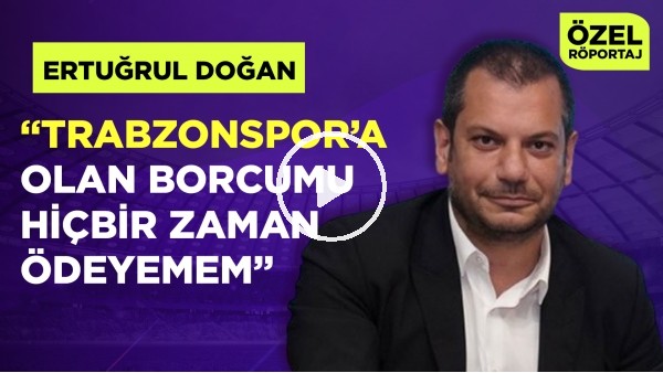 TRABZONSPOR'UN YENİ HOCASI KİM OLACAK? TRANSFER VE PROJELER | Ertuğrul Doğan | Özel Röportaj