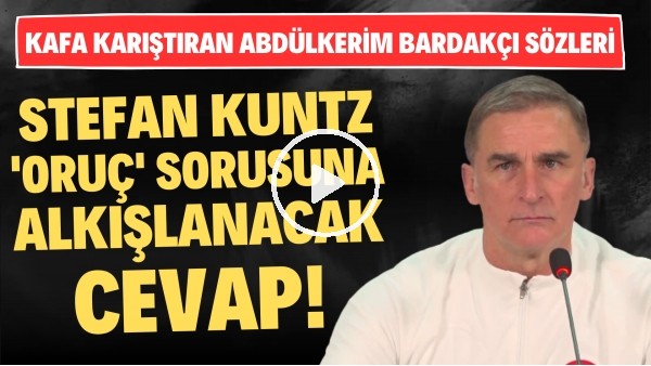 'Stefan Kuntz, 'Oruç' sorusuna alkışlanacak cevap! Kafa karıştıran Abdülkerim Bardakçı sözleri