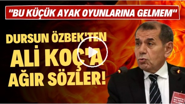 'Dursun Özbek'ten Ali Koç'a ağır sözler! "Bu küçük ayak oyunlarına gelmem"