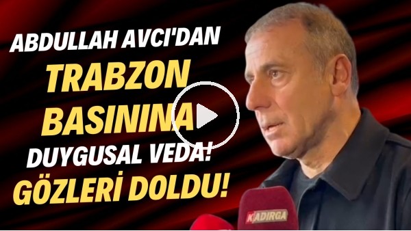 'Abdullah Avcı'dan Trabzon basınına duygusal veda! Gözleri doldu..