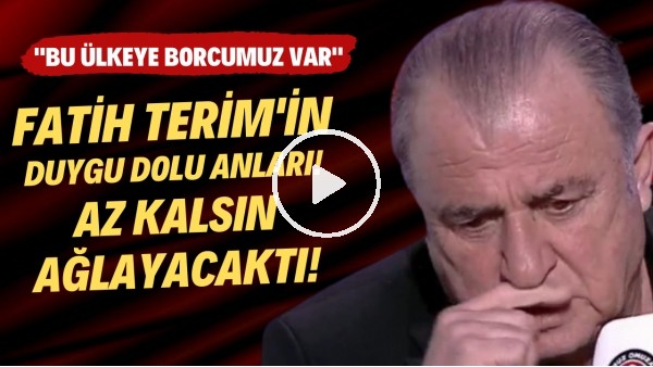 Fatih Terim'in duygu dolu anları! Az kalsın ağlayacaktı... "Bu ülkeye borcumuz var"