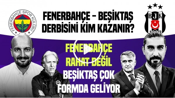 'FENERBAHÇE RAHAT DEĞİL, BEŞİKTAŞ FORMDA | Fenerbahçe - Beşiktaş Derbisi | Senad Ok, Ergin Aslan
