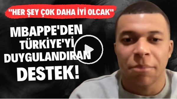Mbappe'den Türkiye'yi duygulandıran destek! "Her şey iyi olacak"