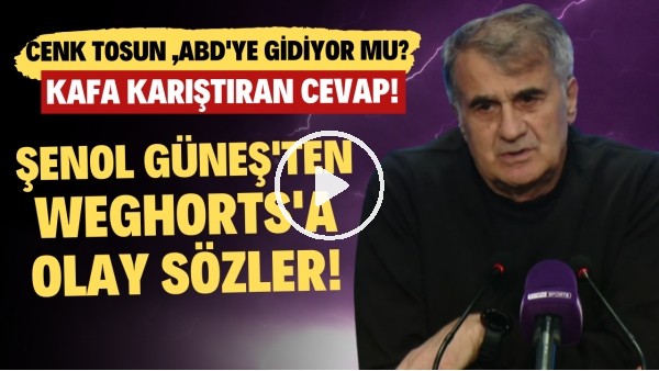 'Şenol Güneş'ten Weghorst'a olay sözler! Cenk Tosun, ABD'ye gidiyor mu? Kafa karıştıran cevap..