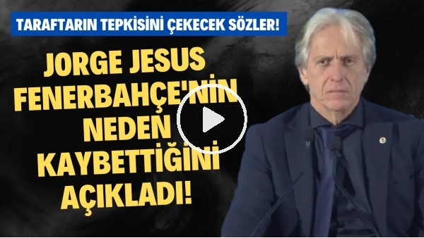 'Jorge Jesus, Fenerbahçe'nin neden kaybettiğini açıkladı! Taraftarın tepkisi çekeek sözler!