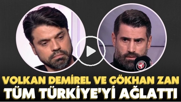 Volkan Demirel ve Gökhan Zan tüm Türkiye'yi ağlattı | Konuşurken sesleri titredi