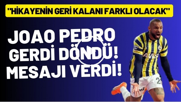 Joao Pedro: "Hikayenin geri kalanı farklı olacak"