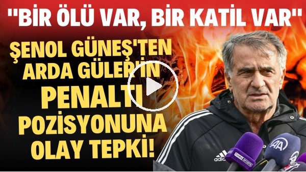Şenol Güneş'ten Arda Güler'in penaltı pozisyonuna olay tepki! "Bir ölü var, bir katil var"