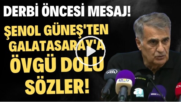 Şenol Güneş'ten derbi öncesi mesaj! Galatasaray'a övgü dolu sözler!