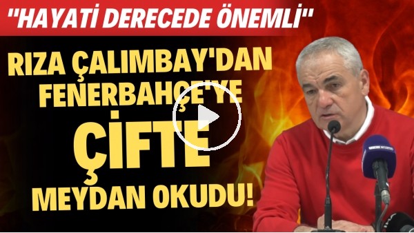 'Rıza Çalımbay'dan Fenerbahçe'ye çifte meydan okuma! "Hayati derecede önemli"