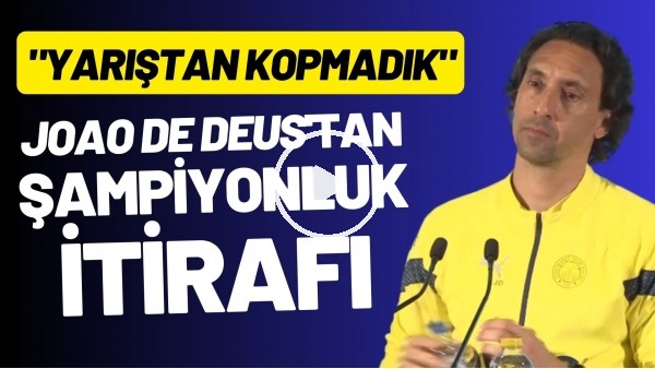 Joao de Deus'tan şampiyonluk itirafı! "Yarıştan kopmadık"