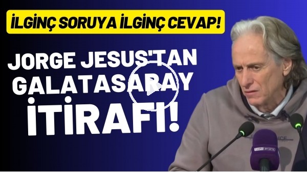 Jorge Jesus'tan Galatasaray itirafı! İlginç soruya ilginç cevap!