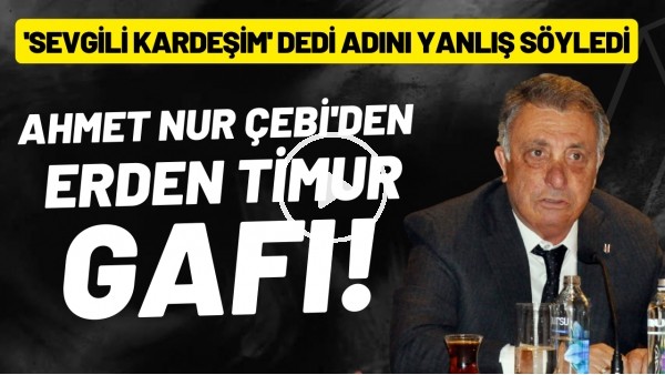 Ahmet Nur Çebi'den Erden Timur gafı! 'Sevgili kardeşim' dedi adını yanlış söyledi