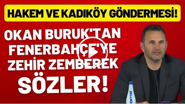 Okan Buruk'tan Fenerbahçe'ye zehir zemberek sözler! Hakem ve Kadıköy göndermesi!