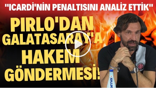 Pirlo'dan Galatasaray'a hakem göndermesi! "Icardi'nin penaltısnı analiz ettik"