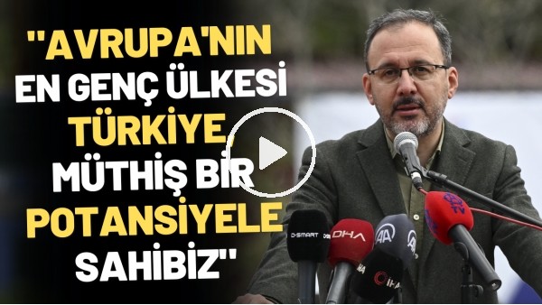 Bakan Kasapoğlu: "Avrupa'nın en genç ülkesi Türkiye, müthiş bir potansiyele sahibiz"