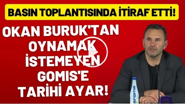 Okan Buruk'tan oynamak istemeyen Gomis'e tarihi ayar! Basın toplantısında itiraf etti