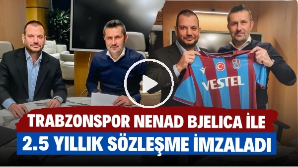 'Trabzonspor, Hırvat teknik direktör Nenad Bjelica ile 2.5 yıllık sözleşme imzaladı