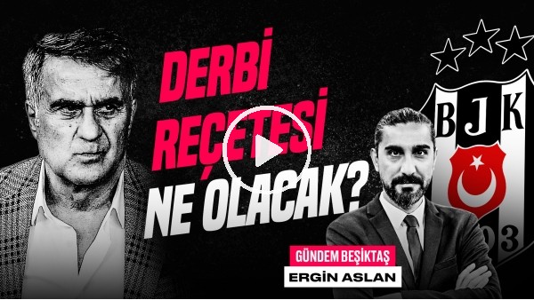 Ergin Aslan | BJK - GS Derbisi, Aboubakar, Redmond, Şenol Güneş, Wout Weghorst | Gündem Beşiktaş #45