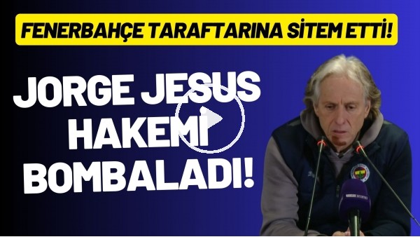 Jorge Jesus hakemi bombaladı! Fenerbahçe taraftarına sitem etti!