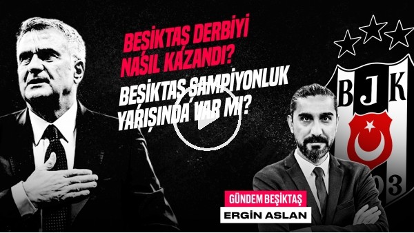 Ergin Aslan | FB 2-4 BJK, Şenol Güneş, Cenk Tosun, Aboubakar, Redmond | Gündem Beşiktaş #42