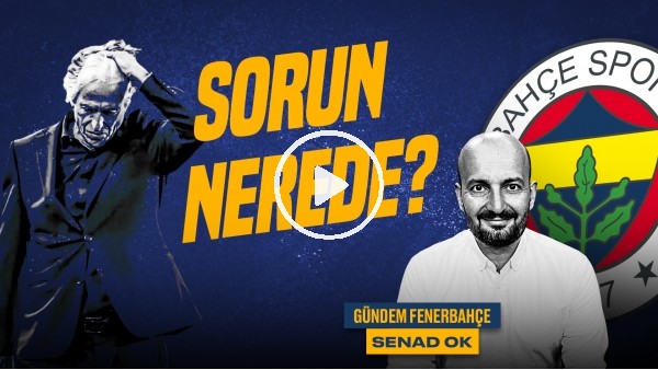 Senad Ok | FB 3-3 İstanbul, Jorge Jesus'un Hataları, Arda Güler, İrfan Can | Gündem Fenerbahçe #44