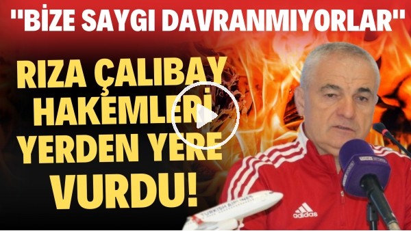 'Rıza Çalımbay hakemleri yerden yere vurdu! "Bize saygılı davranmıyorlar"