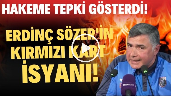 Erdinç Sözer'in kırmızı kart isyanı! Hakeme tepki gösterdi