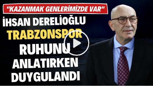 'İhsan Derelioğlu, Trabzonspor ruhunu anlatırken duygulandı: "Kazanmak genlerimizde var"