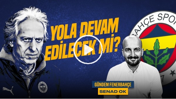 Senad Ok | İrfan Can, Arda Güler & Zajc, Jesus'un Kararları, FB - Ankaragücü | Gündem Fenerbahçe #42