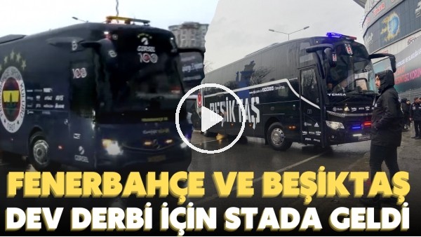 Fenerbahçe ve Beşiktaş takım otobüsleri derbi için stada geldi