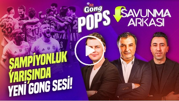 ERBATUR-VELİ YİĞİT, MEHMET AYAN | BJK 3-1 GS, FERDİ KADIOĞLU,GEDSON | SAVUNMA ARKASI | Eti Gong Pops