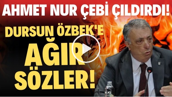 Ahmet Nur Çebi çıldırdı! Dursun Özbek'e ağır sözer!