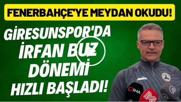 Giresunspor'da İrfan Buz dönemi hızı başladı! Fenerbahçe'ye meydan okudu: