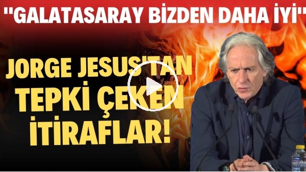 'Jorge Jesus'tan tepki çekecek itiraflar! "Galatasaaray bizden daha iyi"