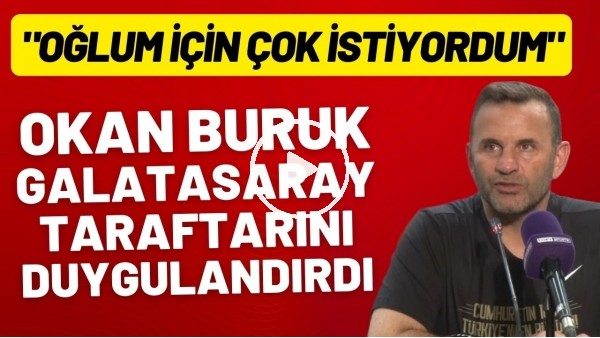 'Okan Buruk, Galatasaray taraftarını duygulandırdı: "Oğlum için çok istiyordum"