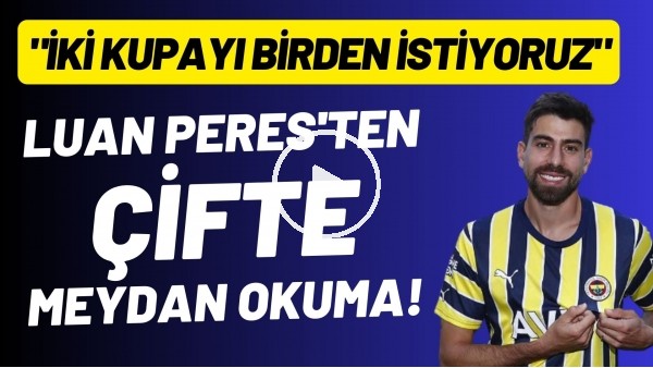 'Luan Peres'ten çifte meydan okuma! "İki kupayı birden istiyoruz"
