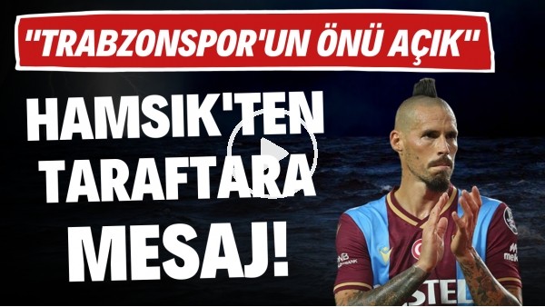 'Marek Hamsik'ten taraftara mesaj "Trabzonspor'un önü artık daha açık"
