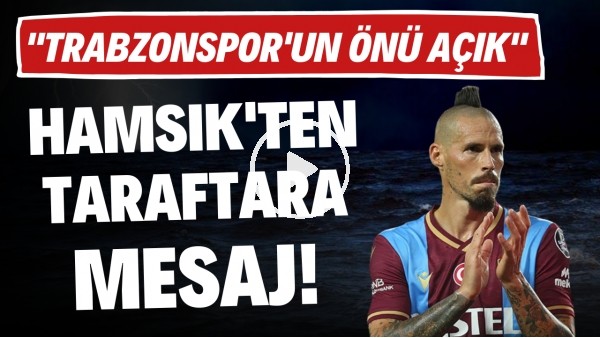 Marek Hamsik'ten taraftara mesaj "Trabzonspor'un önü artık daha açık"