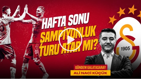 'Ali Naci Küçük | İstanbul 0-2 GS, Mertens & Zaniolo, Icardi, GS - Sivas | Gündem Galatasaray #48